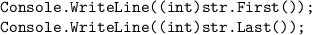 \texttt{Console.WriteLine((int)str.First());}\\\texttt{Console.WriteLine((int)str.Last());}