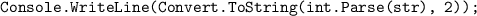 \texttt{Console.WriteLine(Convert.ToString(int.Parse(str), 2));}