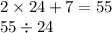 2 \times 24 + 7 = 55 \\ 55 \div 24