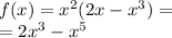 f(x)=x ^{2} (2x-x ^{3} )= \\ = 2 {x}^{3} - {x}^{5}