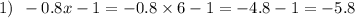 1) \: \: - 0.8x - 1 = - 0.8 \times 6 - 1 = - 4.8 - 1 = - 5.8 \\