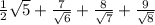 \frac{1}{2} \sqrt{5} + \frac{7}{ \sqrt{6} } + \frac{8}{ \sqrt{7} } + \frac{9}{ \sqrt{8} }