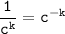 \tt \displaystyle \frac{1}{c^k}=c^{-k}