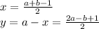 x = \frac{a + b - 1}{2} \\ y = a - x = \frac{2a - b + 1}{2}