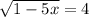 \sqrt{1-5x} =4