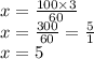 x = \frac{100 \times 3}{60} \\ x = \frac{300}{60} = \frac{5}{1} \\ x = 5