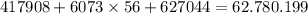 417908 + 6073 \times 56 + 627044 = 62.780.199