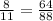 \frac{8}{11} = \frac{64}{88}