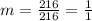 m = \frac{216}{216} = \frac{1}{1}