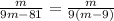 \frac{m}{9m-81}=\frac{m}{9(m-9)}