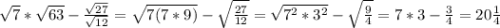 \sqrt{7}*\sqrt{63}-\frac{\sqrt{27}}{\sqrt{12}}=\sqrt{7(7*9)}-\sqrt{\frac{27}{12}}=\sqrt{7^2*3^2}-\sqrt{\frac{9}{4}}=7*3-\frac{3}{4}=20\frac{1}{4}