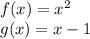 f(x)=x^2\\g(x)=x-1