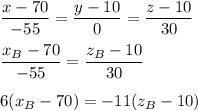 \dfrac{x-70}{-55}=\dfrac{y-10}{0}=\dfrac{z-10}{30}\\ \\ \dfrac{x_B-70}{-55}=\dfrac{z_B-10}{30}\\ \\ 6(x_B-70)=-11(z_B-10)