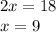 2x = 18 \\ x = 9