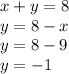 x + y = 8 \\ y = 8 - x \\ y = 8 - 9 \\ y = - 1