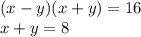 (x - y)(x + y) = 16 \\ x + y = 8