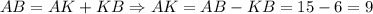 AB = AK + KB \Rightarrow AK = AB - KB = 15 - 6 = 9