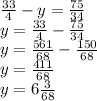 \frac{33}{4} - y= \frac{75}{34} \\y = \frac{33}{4} -\frac{75}{34} \\y = \frac{561}{68} - \frac{150}{68} \\y = \frac{411}{68} \\y = 6\frac{3}{68}