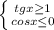 \left \{ {{tg x\geq 1} \atop {cos x\leq 0}} \right.