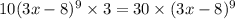 10 ({3x - 8})^{9} \times 3 = 30 \times ({3x - 8})^{9}