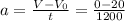 a=\frac{V-V_{0} }{t} = \frac{0-20}{1200}