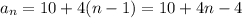 a_{n}=10+4(n-1)=10+4n-4