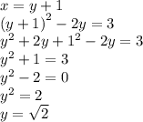 x = y + 1 \\ {(y + 1)}^{2} - 2y = 3 \\ {y}^{2} + 2y + {1}^{2} - 2y = 3 \\ {y}^{2} + 1 = 3 \\ {y}^{2} - 2 = 0 \\ {y}^{2} = 2 \\ y = \sqrt{2}