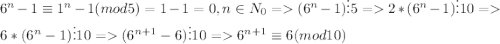 6^{n}-1\equiv 1^{n}-1(mod5)=1-1=0,n \in N_0=(6^{n}-1)\vdots 5=2*(6^{n}-1)\vdots 10=6*(6^{n}-1)\vdots 10=(6^{n+1}-6)\vdots 10=6^{n+1}\equiv6(mod 10)