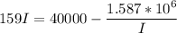 \displaystyle 159I=40000-\frac{1.587*10^6}{I}