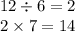 12 \div 6 = 2 \\ 2 \times 7 = 14