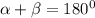 \alpha + \beta = 180 ^{0}