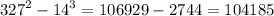 {327}^{2} - {14}^{3} = 106929 - 2744 = 104185