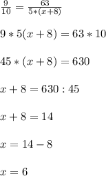 \frac{9}{10}=\frac{63}{5*(x+8)}\\ \\9*5(x+8)=63*10\\ \\45*(x+8)=630\\ \\ x+8=630:45\\ \\x+8=14\\ \\x=14-8\\ \\x=6