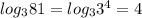 log_{3} 81=log_{3} 3^4=4