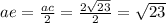 ae = \frac{ac}{2} = \frac{2 \sqrt{23} }{2} = \sqrt{23}