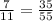 \frac{7}{11} = \frac{35}{55}