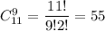 C^9_{11}=\dfrac{11!}{9!2!}=55