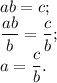 ab = c;\\\dfrac{ab}{b} = \dfrac{c}{b};\\a = \dfrac{c}{b}.