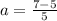 a = \frac{7 - 5}{5}