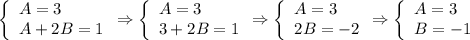 \left\{\begin{array}{l} A=3 \\ A+2B=1 \end{array} \Rightarrow \left\{\begin{array}{l} A=3 \\ 3+2B=1 \end{array} \Rightarrow \left\{\begin{array}{l} A=3 \\ 2B=-2 \end{array} \Rightarrow \left\{\begin{array}{l} A=3 \\ B=-1 \end{array}