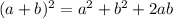 ( {a + b})^{2} = {a}^{2} + {b}^{2} + 2ab