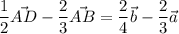 \dfrac12 \vec{AD} -\dfrac23 \vec{AB} =\dfrac24 \vec{b}-\dfrac23 \vec{a}