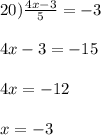 20) \frac{4x-3}{5} = -3\\\\4x - 3 = -15\\\\4x = -12\\\\x = -3