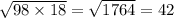 \sqrt{98 \times 18} = \sqrt{1764} = 42