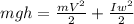 mgh=\frac{mV^2}{2}+ \frac{Iw^2}{2}