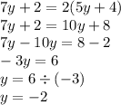 7y+2=2(5y+4)\\7y+2=10y+8\\7y-10y=8-2\\-3y=6\\y=6\div(-3)\\y=-2