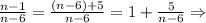 \frac{n-1}{n-6}=\frac{(n-6)+5}{n-6}=1+\frac{5}{n-6}\Rightarrow