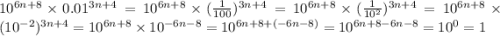 10^{6n+8}\times0.01^{3n+4}=10^{6n+8}\times(\frac{1}{100})^{3n+4}=10^{6n+8}\times(\frac{1}{10^{2}})^{3n+4}=10^{6n+8}\times(10^{-2})^{3n+4}=10^{6n+8}\times10^{-6n-8}=10^{6n+8+(-6n-8)}=10^{6n+8-6n-8}=10^{0}=1