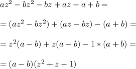 az^2-bz^2-bz+az-a+b=\\\\=(az^2-bz^2)+(az-bz)-(a+b)=\\\\=z^2(a-b)+z(a-b)-1*(a+b)=\\\\=(a-b)(z^2+z-1)