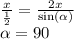 \frac{x}{ \frac{1}{2} } = \frac{2x}{ \sin( \alpha ) } \\ \alpha = 90